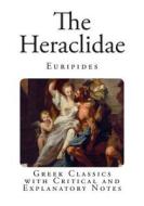 The Heraclidae: Greek Classics with Critical and Explanatory Notes di Euripides edito da Createspace