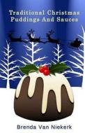 Traditional Christmas Puddings and Sauces di Brenda Van Niekerk edito da Createspace