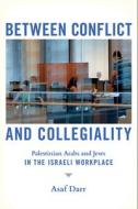 Between Conflict And Collegiality di Asaf Darr edito da Cornell University Press