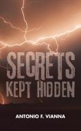 Secrets Kept Hidden di Antonio F. Vianna edito da AuthorHouse