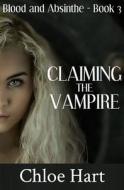 Claiming the Vampire di Chloe Hart edito da Createspace