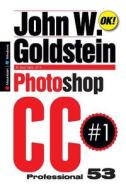 Photoshop CC Professional 53 (Macintosh/Windows): Professional Photoshop Book! di John W. Goldstein edito da Createspace