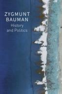 History And Politics: Selected Writings, Volume 2 di Bauman edito da Polity Press