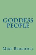Goddess People di Mike Broemmel edito da Createspace