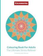 Coloursutra. Colouring Book for Adults: The Ultimate Stress Reliever di Sofy Rahman edito da Createspace