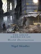 The Great American Lie: World Destruction di Nigel Shindler, Max Shindler edito da Createspace