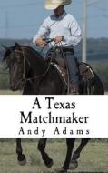 A Texas Matchmaker di Andy Adams edito da Createspace