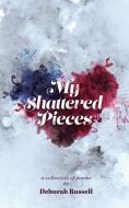My Shattered Pieces di Deborah Russell edito da FriesenPress