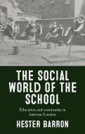 The Social World Of The School di Hester Barron edito da Manchester University Press