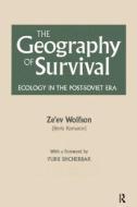 The Geography of Survival: Ecology in the Post-Soviet Era di Ze'ev Wolfson edito da Taylor & Francis Inc