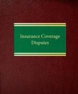 Insurance Coverage Disputes di John H. Mathias, John D. Shugrue, Thomas A. Marrinson edito da Law Journal Press
