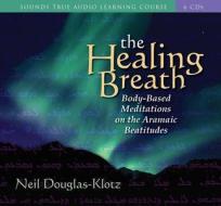 The Healing Breath di Neil Douglas-Klotz edito da Sounds True Inc