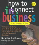 How To Connect In Business In 90 Seconds Or Less di Nicholas Boothman edito da Listen & Live Audio