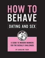 How To Behave di Caroline Tiger edito da Quirk Books