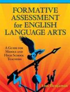 Formative Assessment For English Language Arts di Amy Benjamin edito da Taylor & Francis Ltd