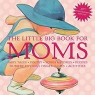 The Little Big Book for Moms di Lena Tabori edito da WELCOME BOOKS