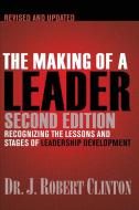 The Making of a Leader: Recognizing the Lessons and Stages of Leadership Development di Robert Clinton edito da NAV PR