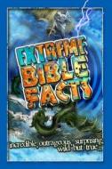 Extreme Bible Facts: Incredible, Outrageous, Surprising, Wild But True edito da Worthy Publishing