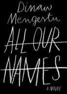 All Our Names di Dinaw Mengestu edito da CTR POINT PUB (ME)