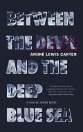 Between the Devil and the Deep Blue Sea di André Carter edito da AKASHIC BOOKS
