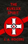 Ku Klux Spirit di J. Rogers edito da Lushena Books