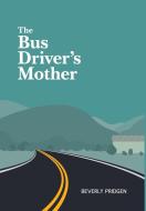 The Bus Driver's Mother di Beverly Pridgen edito da Izzard Ink