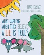 What Happens When They Believe A Lie Is True? di Mary Farhat edito da Covenant Books