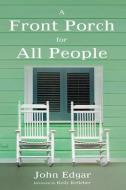Front Porch for All People di John W Edgar edito da Cascade Books
