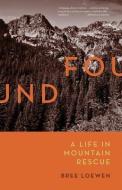 Found: A Life in Mountain Rescue di Bree Loewen edito da MOUNTAINEERS BOOKS