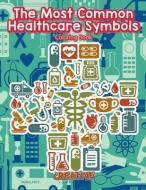 The Most Common Healthcare Symbols Coloring Book di Creative Playbooks edito da Creative Playbooks