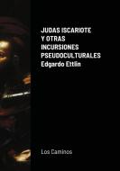 Judas Iscariote Y Otras Incursiones Pseudoculturales di Edgardo Ettlin edito da Lulu.com