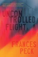 Uncontrolled Flight di Frances Peck edito da NEWEST PRESS