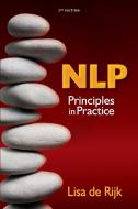 NLP Principles in Practice di Lisa De Rijk edito da Panoma Press
