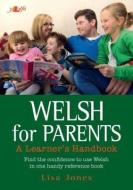 Welsh for Parents - A Learner's Handbook di Lisa Jones edito da Y Lolfa