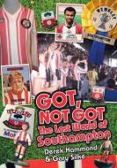Got, Not Got: Southampton FC di Derek Hammond, Gary Silke edito da Pitch Publishing Ltd