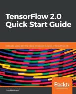 TensorFlow 2.0 Quick Start Guide di Tony Holdroyd edito da Packt Publishing
