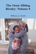 The Great Sibling Rivalry: Volume 8 di William J. Smith edito da Lulu.com