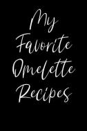 My Favorite Omelette Recipes: Blank Recipe Book di Signature Logbooks edito da INDEPENDENTLY PUBLISHED