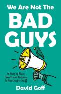 We Are Not The Bad Guys di David Goff edito da Troubador Publishing
