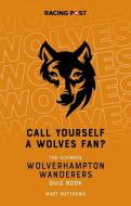 Call Yourself A Wolves Fan? di Mart Matthews edito da Raceform Ltd