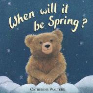 When Will it be Spring? di Catherine Walters edito da Little Tiger Press Group