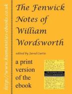 The Fenwick Notes of William Wordsworth di Jared Curtis edito da Humanities-Ebooks