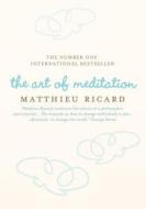 The Art Of Meditation di Matthieu Ricard edito da Atlantic Books