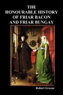 The Honourable Historie of Friar Bacon and Friar Bungay di Robert Greene edito da Benediction Classics