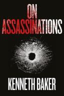 On Assassinations di Kenneth Baker edito da Unicorn Publishing Group