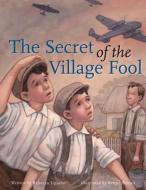 The Secret of the Village Fool di Rebecca Upjohn edito da SECOND STORY PR