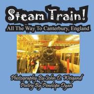 Steam Train! All The Way To Canterbury, England di Penelope Dyan edito da Bellissima Publishing LLC