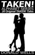 Taken! Alphabet Series - 26 Original Taken! Tales di Donald Wells edito da Year Zero Publishing