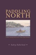 Paddling North di Audrey Sutherland edito da Patagonia Books