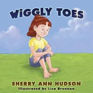 Wiggly Toes di Sherry Ann Hudson edito da Year of the Book Press